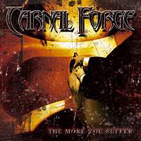Carnal Forge : The More You Suffer